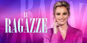 'Le Ragazze' con Francesca Fialdini: quando in tv e anticipazioni della nuova stagione